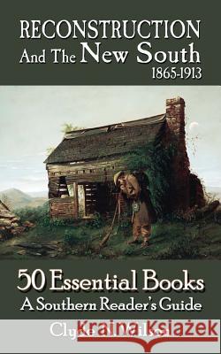 Reconstruction and the New South, 1865-1913: 50 Essential Books Clyde N. Wilson 9781947660236 Shotwell Publishing LLC - książka