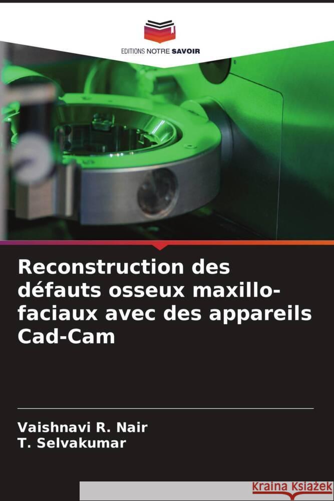 Reconstruction des défauts osseux maxillo-faciaux avec des appareils Cad-Cam R. Nair, Vaishnavi, Selvakumar, T. 9786206517795 Editions Notre Savoir - książka