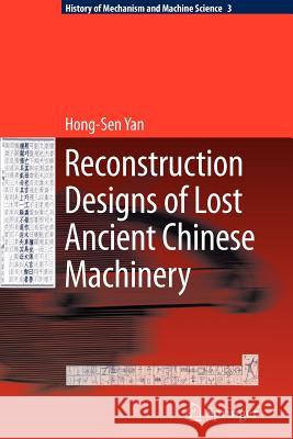 Reconstruction Designs of Lost Ancient Chinese Machinery Hong-Sen Yan 9789048176489 Springer - książka
