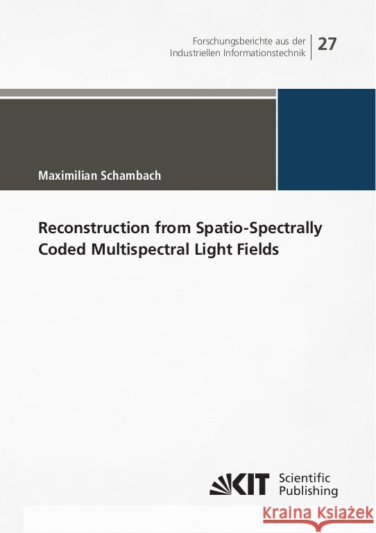 Reconstruction from Spatio-Spectrally Coded Multispectral Light Fields Schambach, Maximilian 9783731512103 KIT Scientific Publishing - książka