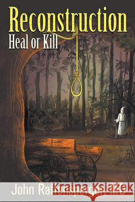Reconstruction: Heal or Kill John Raffensperger 9781682355190 Strategic Book Publishing & Rights Agency, LL - książka