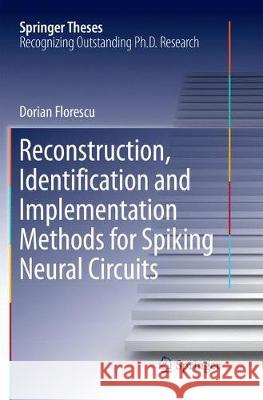 Reconstruction, Identification and Implementation Methods for Spiking Neural Circuits Dorian Florescu 9783319860725 Springer - książka