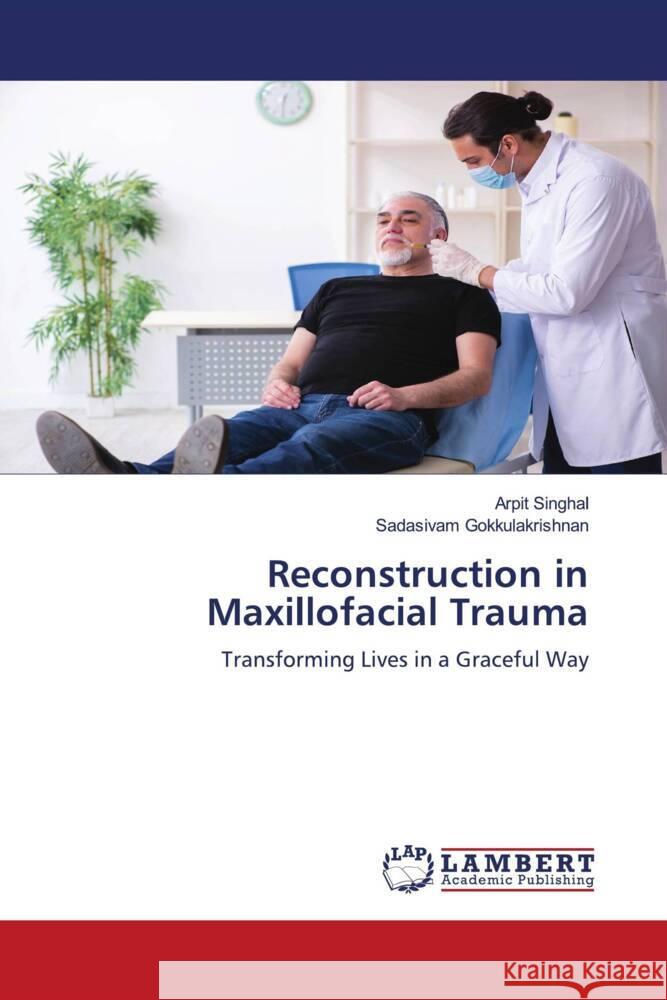 Reconstruction in Maxillofacial Trauma Arpit Singhal Sadasivam Gokkulakrishnan 9786206784760 LAP Lambert Academic Publishing - książka