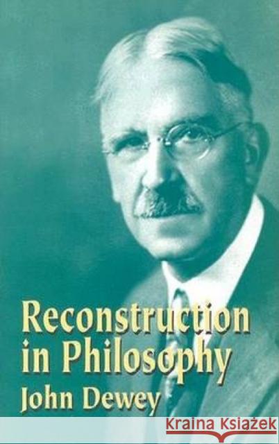 Reconstruction in Philosophy John Dewey 9780486434384 Dover Publications - książka
