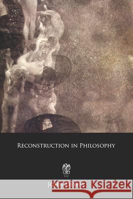 Reconstruction in Philosophy John Dewey 9781790391547 Independently Published - książka