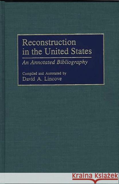 Reconstruction in the United States: An Annotated Bibliography Lincove, David 9780313291999 Greenwood Press - książka