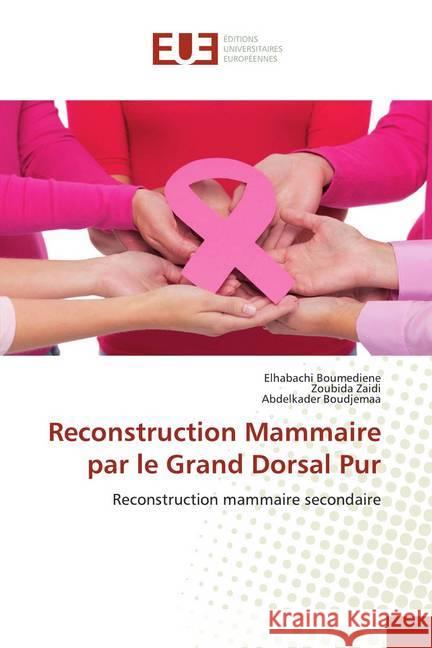 Reconstruction Mammaire par le Grand Dorsal Pur : Reconstruction mammaire secondaire Boumediene, Elhabachi; Zaidi, Zoubida; Boudjemaa, Abdelkader 9786139550043 Éditions universitaires européennes - książka