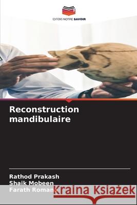 Reconstruction mandibulaire Prakash, Rathod, Mobeen, Shaik, Romana, Farath 9786208923433 Editions Notre Savoir - książka