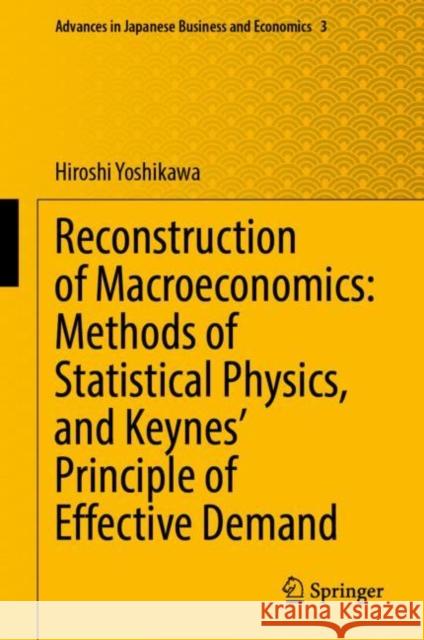 Reconstruction of Macroeconomics: Methods of Statistical Physics, and Keynes' Principle of Effective Demand Hiroshi Yoshikawa 9789811952630 Springer - książka