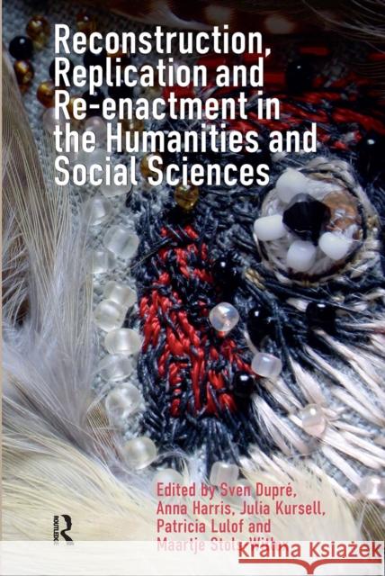 Reconstruction, Replication and Re-Enactment in the Humanities and Social Sciences Sven Dupr? Anna Harris Julia Kursell 9781041184973 Routledge - książka