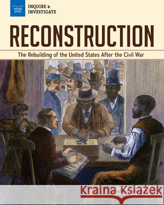Reconstruction: The Rebuilding of the United States After the Civil War Judy Dodg Micah Rauch 9781619309739 Nomad Press (VT) - książka