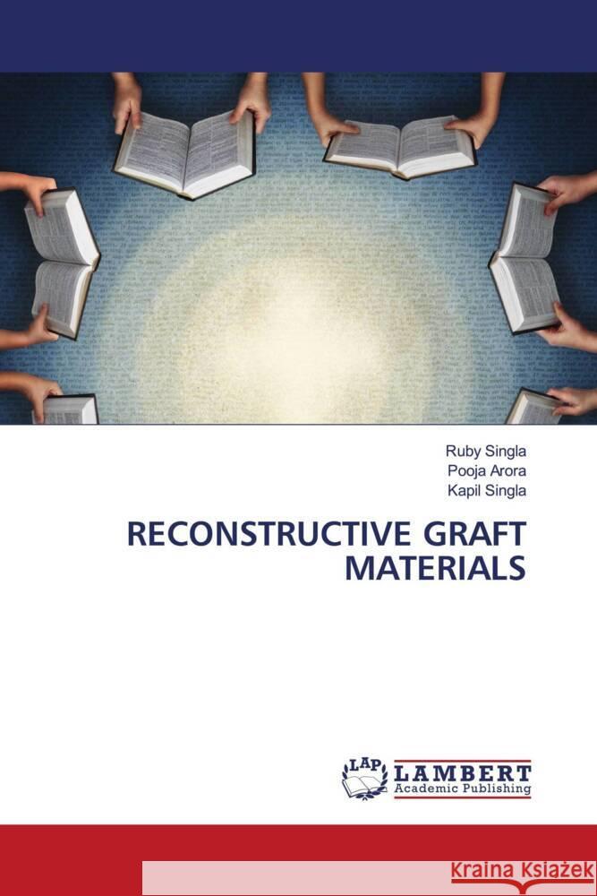 RECONSTRUCTIVE GRAFT MATERIALS Singla, Ruby, Arora, Pooja, Singla, Kapil 9786204203669 LAP Lambert Academic Publishing - książka