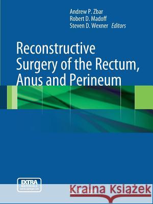 Reconstructive Surgery of the Rectum, Anus and Perineum Andrew P. Zbar Robert D. Madoff Steven D. Wexner 9781447159261 Springer - książka