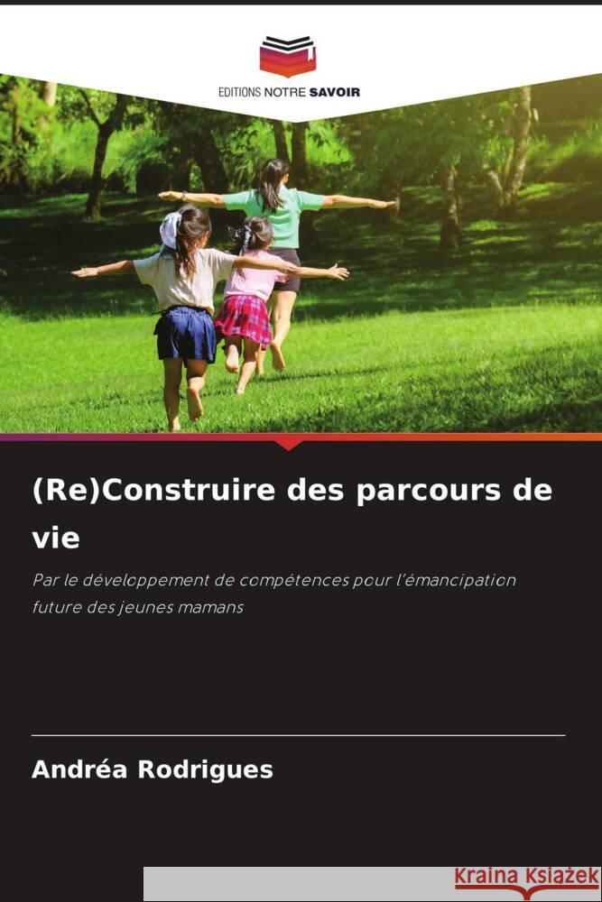(Re)Construire des parcours de vie Rodrigues, Andréa 9786207089291 Editions Notre Savoir - książka