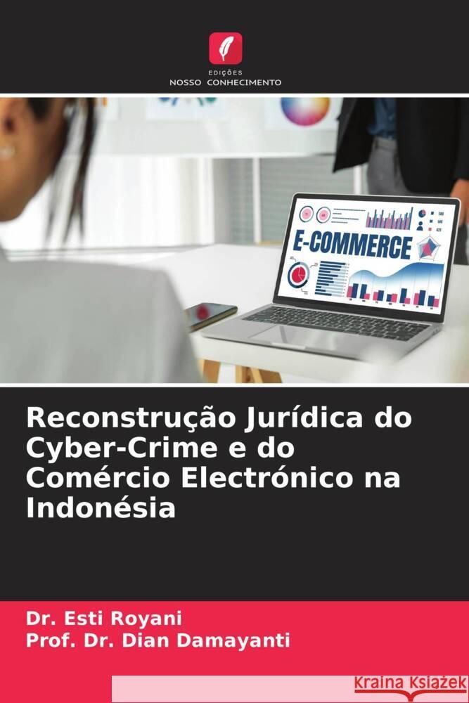 Reconstrução Jurídica do Cyber-Crime e do Comércio Electrónico na Indonésia Royani, Esti, Damayanti, Dian 9786205414743 Edições Nosso Conhecimento - książka