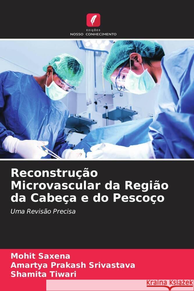 Reconstrução Microvascular da Região da Cabeça e do Pescoço Saxena, Mohit, Srivastava, Amartya Prakash, Tiwari, Shamita 9786204608679 Edições Nosso Conhecimento - książka