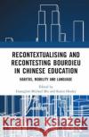 Recontextualising and Recontesting Bourdieu in Chinese Education  9781032355306 Taylor & Francis Ltd