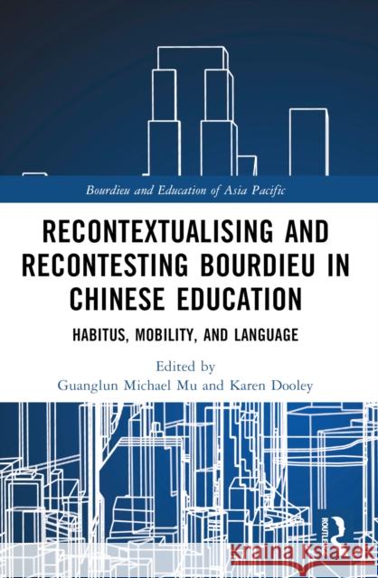 Recontextualising and Recontesting Bourdieu in Chinese Education: Habitus, Mobility and Language Guanglun Michael Mu Karen Dooley 9781032355320 Taylor & Francis Ltd - książka