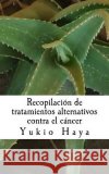 Recopilación de tratamientos alternativos contra el cáncer Hayakawa, Marcial 9781540469793 Createspace Independent Publishing Platform