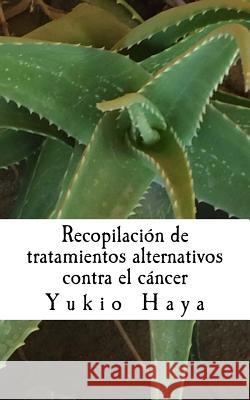 Recopilación de tratamientos alternativos contra el cáncer Hayakawa, Marcial 9781540469793 Createspace Independent Publishing Platform - książka