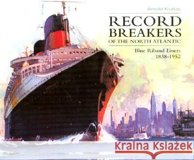 Record Breakers of the North Atlantic: Blue Riband Liners 1838-1952 Arnold Kludas 9781574883282 Potomac Books - książka