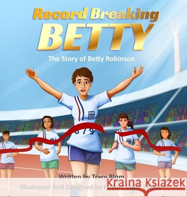 Record Breaking Betty: The Story of Betty Robinson Tracy Blom Fx and Color Studio 9781734590128 Tracy Blom Publications - książka