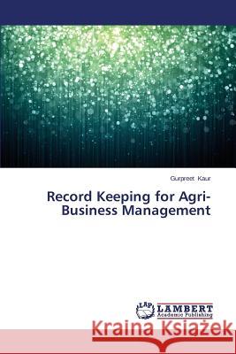 Record Keeping for Agri-Business Management Kaur Gurpreet 9783659500275 LAP Lambert Academic Publishing - książka