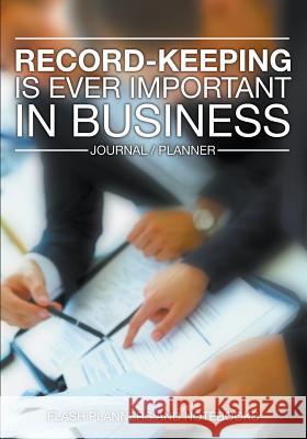 Record-Keeping Is Ever Important in Business - Journal / Planner Flash Planners and Notebooks 9781683779599 Flash Planners and Notebooks - książka