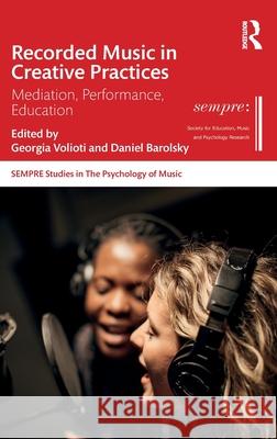 Recorded Music in Creative Practices: Mediation, Performance, Education Georgia Volioti Daniel G. Barolsky 9781032040608 Routledge - książka