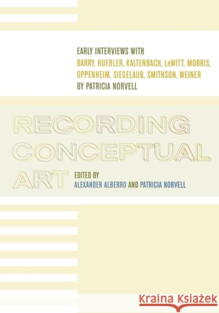 Recording Conceptual Art: Early Interviews with Barry, Huebler, Kaltenbach, LeWitt, Morris, Oppenheim, Siegelaub, Smithson, Weiner Alberro, Alexander 9780520220119 University of California Press - książka