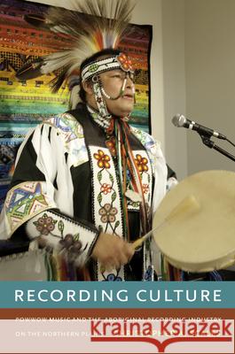 Recording Culture: Powwow Music and the Aboriginal Recording Industry on the Northern Plains Scales, Christopher A. 9780822353386 Duke University Press - książka
