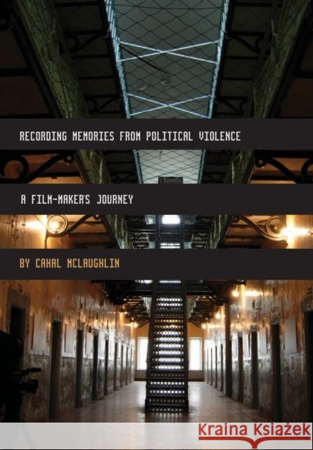 Recording Memories from Political Violence: A Film-Maker's Journey Cahal McLaughlin 9781841503011 Intellect (UK) - książka