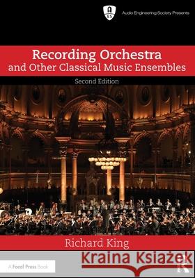 Recording Orchestra and Other Classical Music Ensembles Richard (Vanderbilt University, USA) King 9781003324607 Taylor & Francis Ltd - książka
