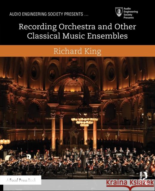 Recording Orchestra and Other Classical Music Ensembles Richard King   9781138854543 Taylor and Francis - książka