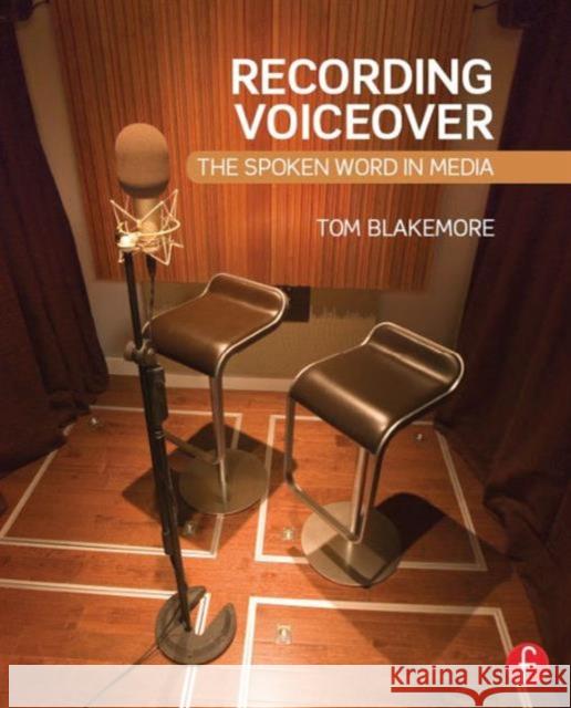 Recording Voiceover: The Spoken Word in Media Tom Blakemore 9780415716086 Focal Press - książka