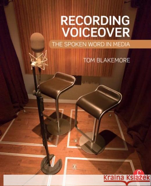 Recording Voiceover: The Spoken Word in Media Tom Blakemore 9780415716093 Focal Press - książka