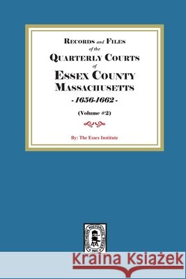 Records and Files of the Quarterly Courts of Essex County, Massachusetts, 1656-1662. Volume #2 The Essex Institute 9781639146970 Southern Historical Press - książka