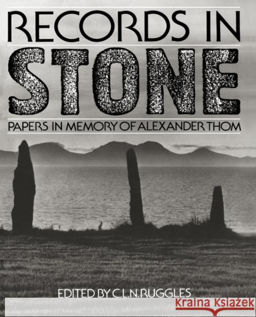 Records in Stone: Papers in Memory of Alexander Thom Ruggles, Clive 9780521531306 Cambridge University Press - książka