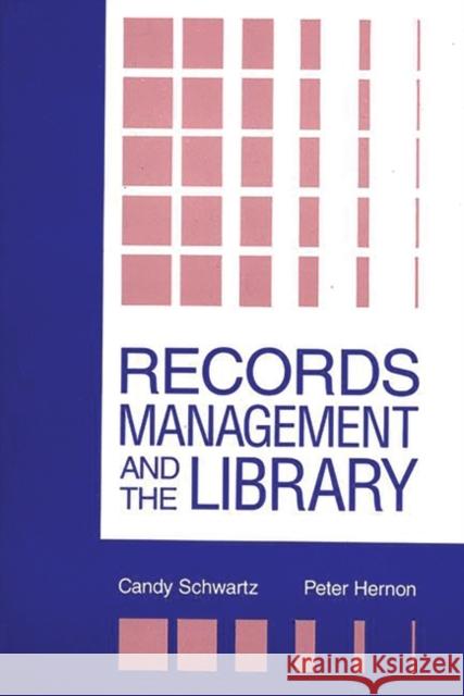 Records Management and the Library: Issues and Practices Schwartz, Candy 9780893919641 Ablex Publishing Corporation - książka