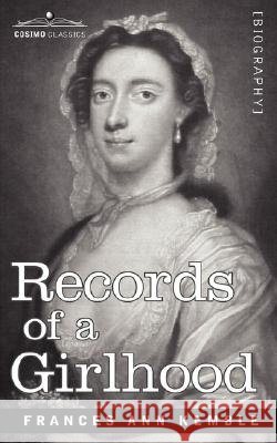 Records of a Girlhood Frances Anne Kemble 9781602068063 Cosimo Classics - książka