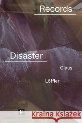 Records of Disaster: Media Infrastructures and Climate Change Jakob Claus Petra L?ffler 9783957962089 Meson Press Eg - książka