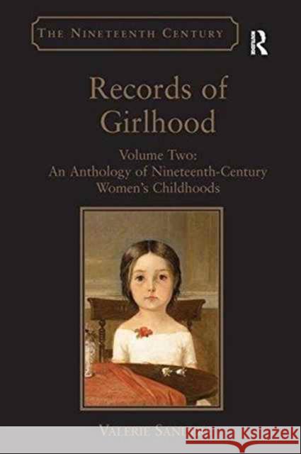 Records of Girlhood: Volume Two: An Anthology of Nineteenth-Century Women's Childhoods Valerie Sanders   9781138275157 Routledge - książka