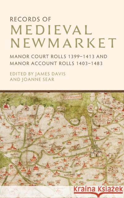 Records of Medieval Newmarket: Manor Court Rolls 1399-1413 and Manor Account Rolls 1403-1483 Davis, James 9781837650125 Boydell & Brewer Ltd - książka