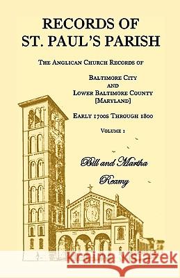 Records of St. Paul's Parish, The Anglican Church Records of Baltimore City and Lower Baltimore County, Maryland, Volume 1 Bill Reamy Martha Reamy 9781585491087 Heritage Books - książka