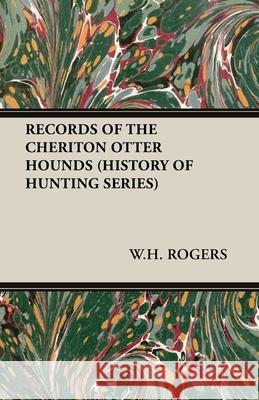 Records of the Cheriton Otter Hounds (History of Hunting Series) W. H. Rogers 9781905124220 Read Country Books - książka