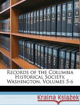 Records of the Columbia Historical Society, Washington, Volumes 5-6 Columbia Historical 9781148634944  - książka