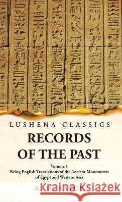 Records of the Past Being English Translations of the Ancient Monuments of Egypt and Western Asia Volume 1 A H Sayce   9781639239214 Lushena Books - książka