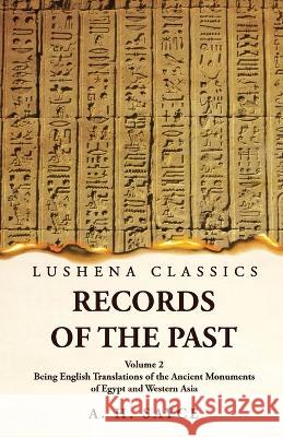 Records of the Past Being English Translations of the Ancient Monuments of Egypt and Western Asia Volume 2 A H Sayce   9781639239122 Lushena Books - książka