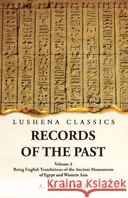 Records of the Past Being English Translations of the Ancient Monuments of Egypt and Western Asia Volume 3 A H Sayce   9781639239139 Lushena Books - książka