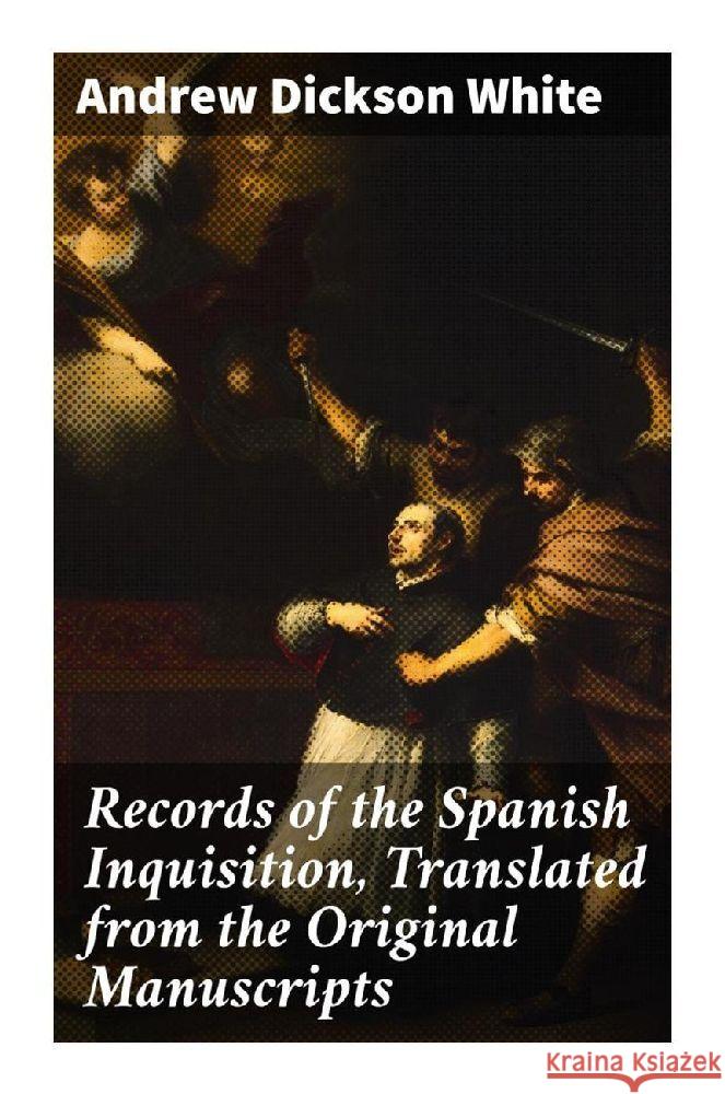 Records of the Spanish Inquisition, Translated from the Original Manuscripts White, Andrew Dickson 9788027293858 Good Press - książka